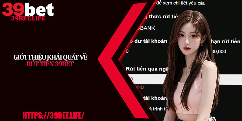 Giới thiệu khái quát về rút tiền 39BET