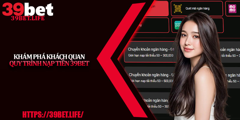 Khám phá khách quan quy trình nạp tiền 39BET
