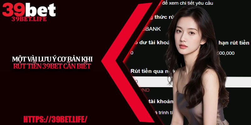 Một vài lưu ý cơ bản khi rút tiền 39BET cần biết
