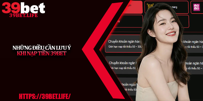 Những điều cần lưu ý khi nạp tiền 39BET