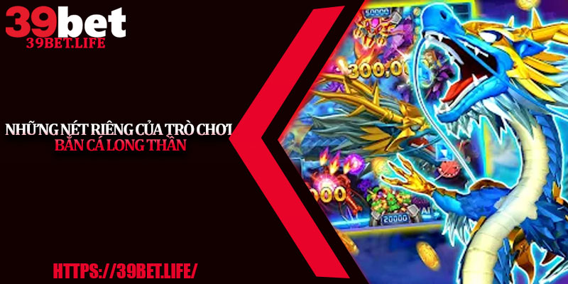 Những nét riêng của trò chơi Bắn Cá Long Thần