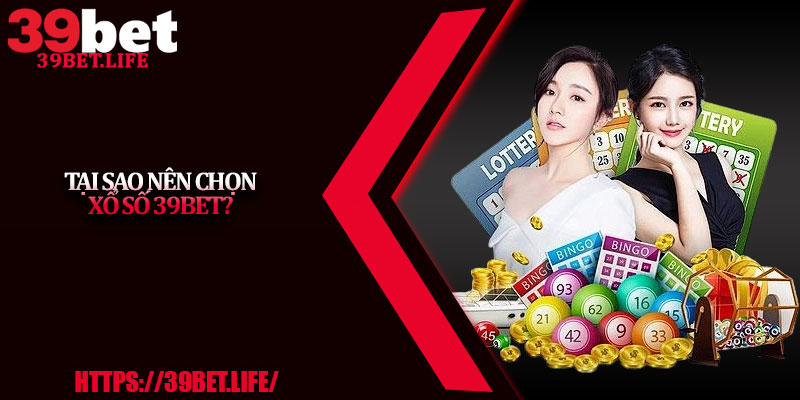 Tại sao nên chọn xổ số 39BET?
