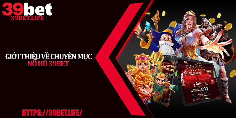 Giới thiệu về chuyên mục nổ hũ 39BET
