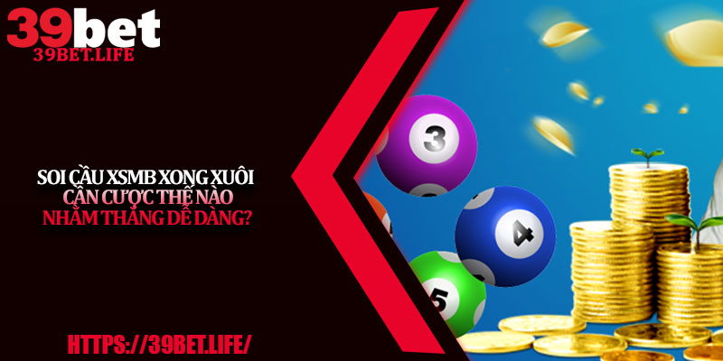 Soi cầu XSMB xong xuôi cần cược thế nào nhằm thắng dễ dàng?